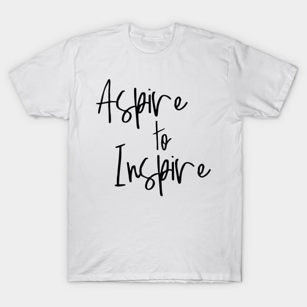 Aspire to Inspire T-Shirt by by *•Kat.illest•*